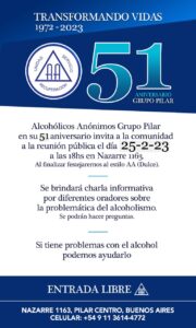 Alcohólicos Anónimos Grupo Pilar en su 51 aniversario invita a la comunidad a la reunión pública el día 25-2-23 a las 18hs en Nazarre 1163.